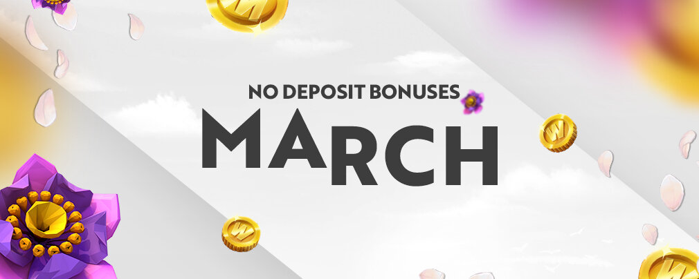 March No Deposit Bonuses