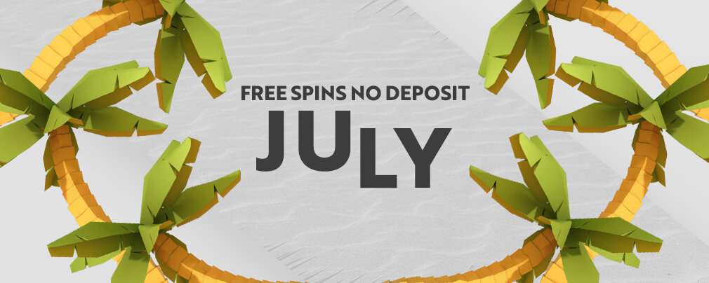 No Deposit Free Spins July 2020